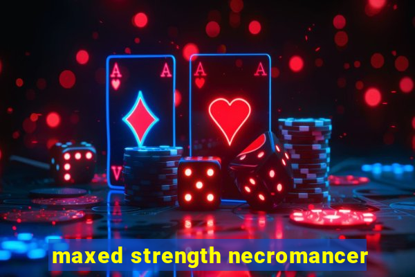 maxed strength necromancer